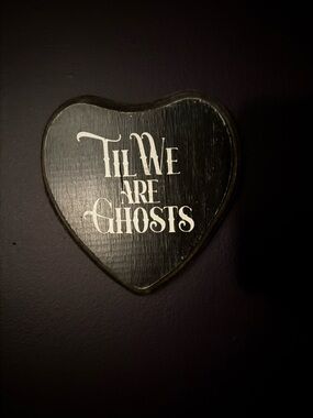 Black Heart Wall Sign "Til We Are Ghosts" - Wall Decor